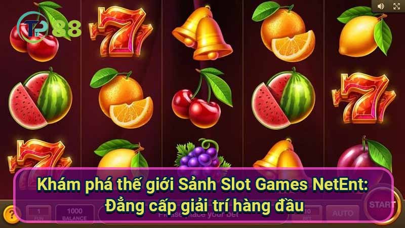 Sảnh Slot Games NetEnt: Thế giới game đỉnh cao 2 kham-pha-the-gioi-sanh-slot-games-netent:-dang-cap-giai-tri-hang-dau